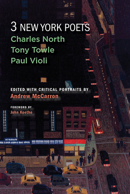 Three New York Poets: Charles North, Tony Towle, Paul Violi - McCarron, Andrew (Editor), and Koethe, John, and North, Charles