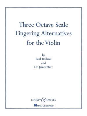 Three Octave Scale Fingering Alternatives for the Violin - Rolland, Paul (Composer), and Starr, James (Composer)