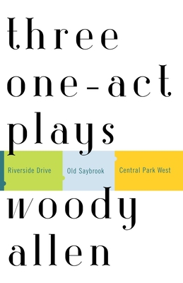 Three One-Act Plays: Riverside Drive Old Saybrook Central Park West - Allen, Woody