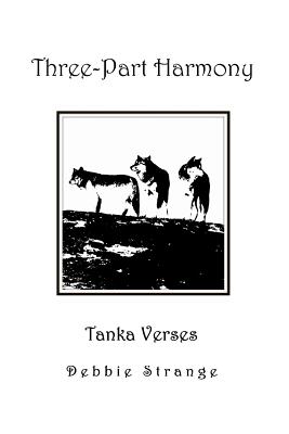 Three-Part Harmony: Tanka Verses - Strange, Debbie