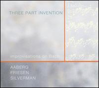 Three Part Invention - Philip Aaberg/Eugene Friesen/Tracy Silverman