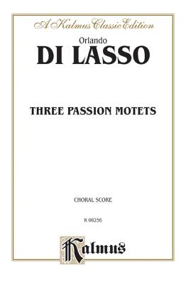 Three Passion Motets: Ssatb & Saattb, A Cappella (Latin Language Edition) - Lasso, Orlando Di (Composer)