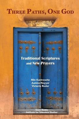 Three Paths, One God: Traditional Scriptures and New Prayers - Kantrowitz, Min, and Reder, Victoria, and Nayyar, Aamna