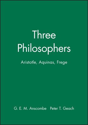 Three Philosophers - Anscombe, G E M (Editor), and Geach