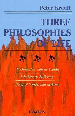 Three Philosophies of Life: Ecclesiastes, Job, and Song of Songs - Kreeft, Peter