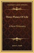 Three Planes of Life: A Moral Philosophy