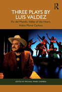 Three Plays by Luis Valdez: Fin del Mundo, Valley of the Heart, Ados Mam Carlota