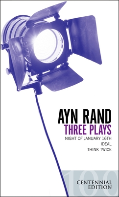Three Plays: Night of January 16th, Ideal, Think Twice - Rand, Ayn