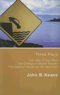 Three Plays: Year of the Hiker/Change in Mame Fadden/Highest House on the Mountain - Keane, John B