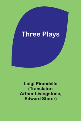 Three Plays - Pirandello, Luigi, and Livingstone, Arthur (Translated by)