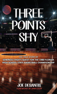 Three Points Shy - The True Story of Seminole High's Quest For The 1980 Florida High School State Basketball Championship