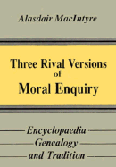 Three Rival Versions of Moral Enquiry: Encyclopedia, Genealogy, and Tradition: Being Gifford Lectures Delivered in the University of Edinburgh in 1988