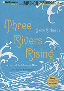 Three Rivers Rising: A Novel of the Johnstown Flood