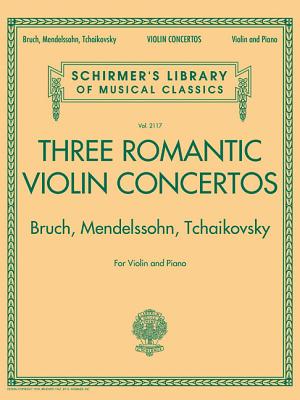 Three Romantic Violin Concertos: Bruch, Mendelssohn, Tchaikovksy - Hal Leonard Publishing Corporation