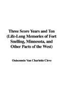 Three Score Years and Ten (Life-Long Memories of Fort Snelling, Minnesota, and Other Parts of the West) - Cleve, Ouisconsin Van Charlotte