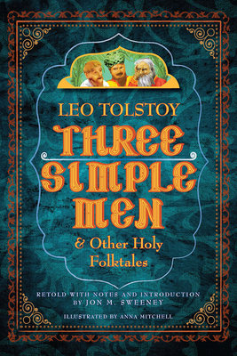 Three Simple Men: And Other Holy Folktales - Tolstoy, Leo, and Sweeney, Jon M (Retold by)