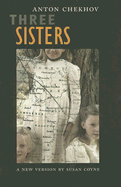 Three Sisters: A New Version by Susan Coyne - Coyne, Susan, and Chekov, Anton (Original Author)
