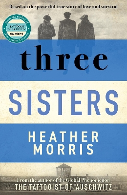 Three Sisters: A triumphant story of love and survival from the author of The Tattooist of Auschwitz now a major Sky TV series - Morris, Heather