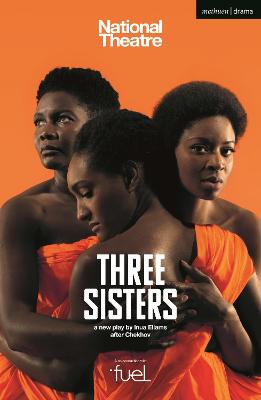 Three Sisters - Chekhov, Anton, and Ellams, Inua (Adapted by)