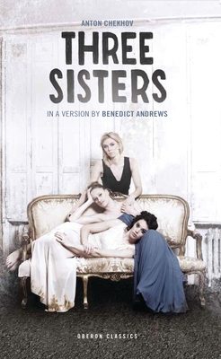 Three Sisters - Chekhov, Anton (Original Author), and Andrews, Benedict