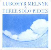 Three Solo Pieces - Lubomyr Melnyk