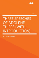 Three Speeches of Adolphe Thiers (with Introduction)