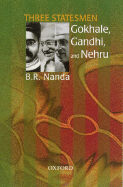 Three Statesmen: Gokhale, Gandhi, and Nehru