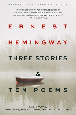 Three Stories & Ten Poems (Warbler Classics Annotated Edition) - Hemingway, Ernest, and Cirino, Mark (Commentaries by), and Von Cannon, Michael (Commentaries by)