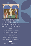 Three Studies in Medieval Religious and Social Thought: The Interpretation of Mary and Martha, the Ideal of the Imitation of Christ, the Orders of Society