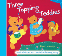 Three Tapping Teddies: Musical Stories and Chants for the Very Young