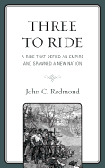 Three to Ride: A Ride That Defied an Empire and Spawned a New Nation