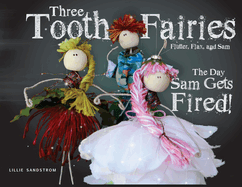 Three Tooth Fairies Flutter, Flax, and Sam: The Day Sam Gets Fired!