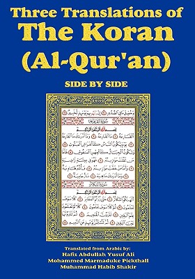 Three Translations of The Koran (Al-Qur'an)-side-by-side - Hafiz Ali - Ali, Hafiz Abdullah Yusuf (Translated by), and Pickthall, Marmaduke (Translated by), and Shakir, Muhammad Habib (Translated by)