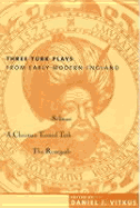 Three Turk Plays from Early Modern England: Selimus, Emperor of the Turks; A Christian Turned Turk; And the Renegado - Vitkus, Daniel, Professor (Editor)