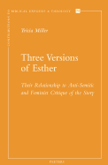 Three Versions of Esther: Their Relationship to Anti-Semitic and Feminist Critique of the Story