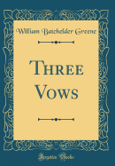 Three Vows (Classic Reprint)