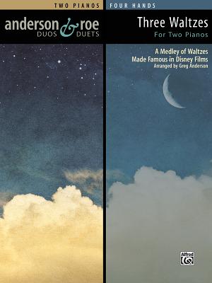 Three Waltzes for Two Pianos: A Medley of Waltzes Made Famous in Disney Films - Anderson, Greg