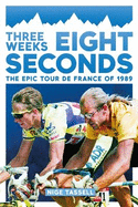 Three Weeks, Eight Seconds: The Epic Tour de France of 1989