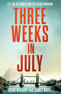 Three Weeks in July: 7/7, the Aftermath and the Deadly Manhunt