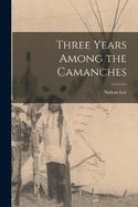 Three Years Among the Camanches