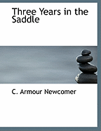 Three Years in the Saddle - Newcomer, C Armour