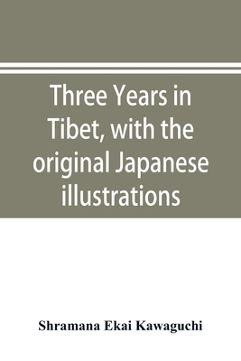 Three years in Tibet, with the original Japanese illustrations - Ekai Kawaguchi, Shramana