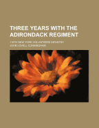 Three Years with the Adirondack Regiment; 118th New York Volunteers Infantry