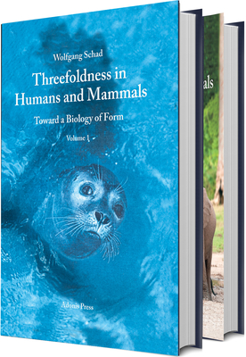 Threefoldness in Humans and Mammals: Toward a Biology of Form - Schad, Wolfgang, and Creeger, Catherine E (Translated by)