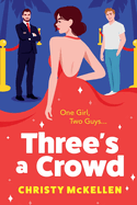 Three's a Crowd: The unmissable FRIENDS TO LOVERS spicy romantic comedy from Christy McKellen