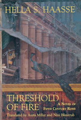 Threshold of Fire: A Novel of Fifth-Century Rome - Haasse, Hella S, and Miller, Anita, PH.D. (Translated by), and Blinstrub, Nini (Translated by)