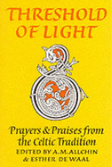 Threshold of Light: Prayers and Praises from the Celtic Tradition