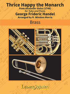 Thrice Happy the Monarch for Tuba and Piano - Handel, George Frideric (Composer), and Morris, R Winston (Composer)