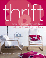 Thrift: How to Have a Stylish Home without Breaking the Bank - Bodoano, Bridget