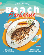 Thrilling Beach Barbecue Recipes: Sizzling Eats, Sparkly Drinks, and Sun-Kissed Fun